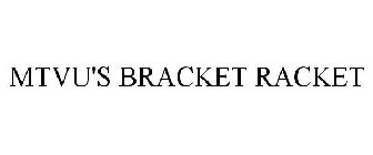 MTVU'S BRACKET RACKET