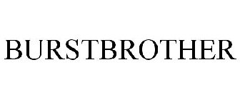 BURSTBROTHER