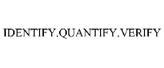 IDENTIFY.QUANTIFY.VERIFY