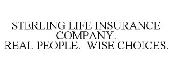 STERLING LIFE INSURANCE COMPANY. REAL PEOPLE. WISE CHOICES.