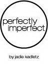 PERFECTLY IMPERFECT BY JADIE KADLETZ