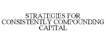 STRATEGIES FOR CONSISTENTLY COMPOUNDING CAPITAL