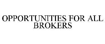 OPPORTUNITIES FOR ALL BROKERS