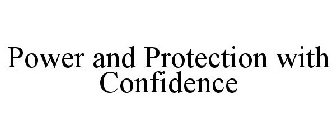 POWER AND PROTECTION WITH CONFIDENCE