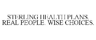 STERLING HEALTH PLANS. REAL PEOPLE. WISE CHOICES.