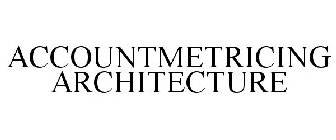 ACCOUNTMETRICING ARCHITECTURE