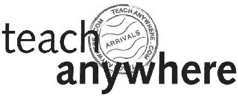 TEACH ANYWHERE TEACH ANYWHERE.COM ARRIVALS