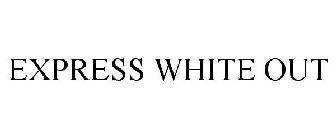 EXPRESS WHITE OUT