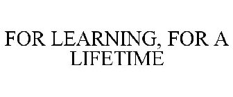 FOR LEARNING, FOR A LIFETIME