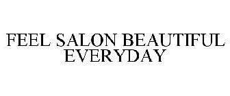 FEEL SALON BEAUTIFUL EVERYDAY