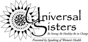 UNIVERSAL SISTERS BE STRONG BE HEALTHY BE IN CHARGE PRESENTED BY SPEAKING OF WOMEN'S HEALTH