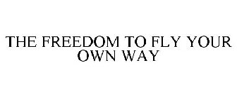 THE FREEDOM TO FLY YOUR OWN WAY