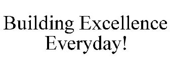 BUILDING EXCELLENCE EVERYDAY!