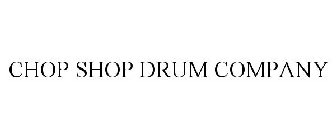 CHOP SHOP DRUM COMPANY