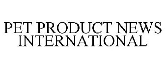 PET PRODUCT NEWS INTERNATIONAL