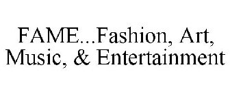 FAME...FASHION, ART, MUSIC, & ENTERTAINMENT