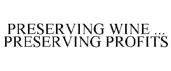 PRESERVING WINE ... PRESERVING PROFITS