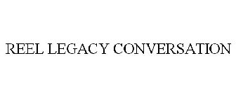 REEL LEGACY CONVERSATION