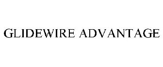 GLIDEWIRE ADVANTAGE