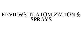 REVIEWS IN ATOMIZATION & SPRAYS