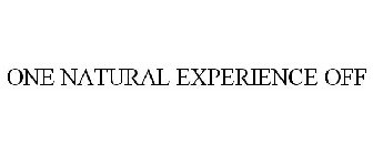 ONE NATURAL EXPERIENCE OFF