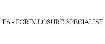 FS - FORECLOSURE SPECIALIST