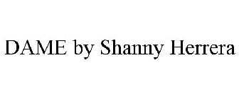 DAME BY SHANNY HERRERA