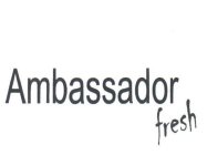 AMBASSADOR FRESH