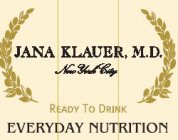 JANA KALUER, M.D. NEW YORK CITY READY TO DRINK EVERYDAY NUTRITION