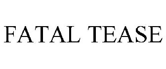 FATAL TEASE