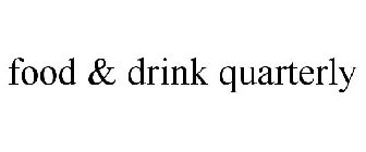 FOOD & DRINK QUARTERLY