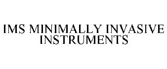 IMS MINIMALLY INVASIVE INSTRUMENTS