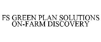 FS GREEN PLAN SOLUTIONS ON-FARM DISCOVERY