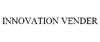 INNOVATION VENDER