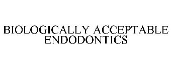 BIOLOGICALLY ACCEPTABLE ENDODONTICS