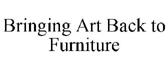 BRINGING ART BACK TO FURNITURE