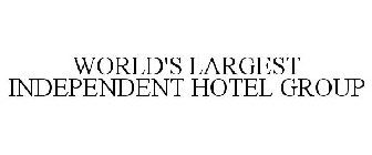 WORLD'S LARGEST INDEPENDENT HOTEL GROUP