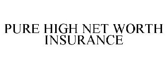 PURE HIGH NET WORTH INSURANCE