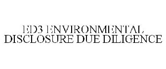 ED3 ENVIRONMENTAL DISCLOSURE DUE DILIGENCE