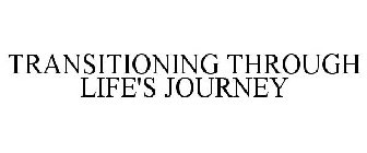 TRANSITIONING THROUGH LIFE'S JOURNEY