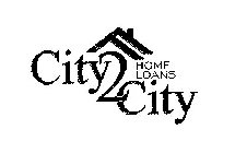 CITY 2 CITY HOME LOANS