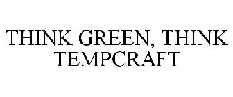 THINK GREEN, THINK TEMPCRAFT