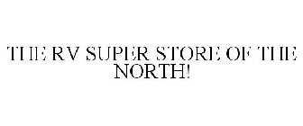 THE RV SUPER STORE OF THE NORTH!