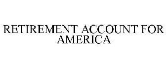 RETIREMENT ACCOUNT FOR AMERICA