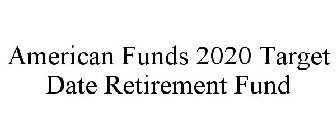 AMERICAN FUNDS 2020 TARGET DATE RETIREMENT FUND