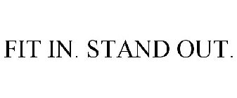 FIT IN. STAND OUT.