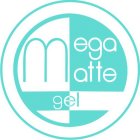 MEGA MATTE GEL