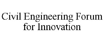 CIVIL ENGINEERING FORUM FOR INNOVATION