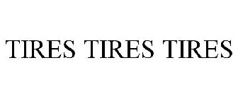 TIRES TIRES TIRES