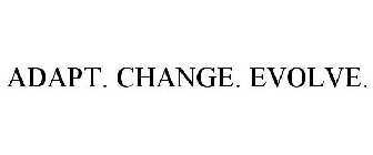 ADAPT. CHANGE. EVOLVE.